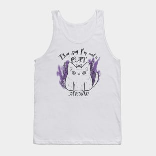 They say I’am not a cat - MEOW Tank Top